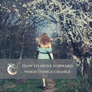 How to Move Forward When Things Change