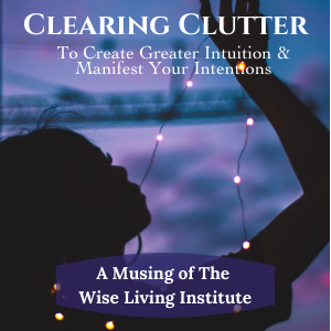Clearing Clutter to Create Greater Intuition & Manifest Your Intentions