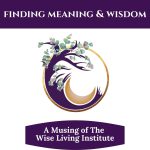 Finding Meaning & Wisdom